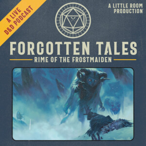 Forgotten Tales: Rime of the Frostmaiden - A D&D Podcast