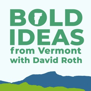 Bold Ideas from Vermont with David Roth