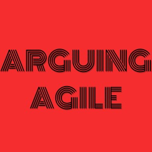 Arguing Agile Podcast