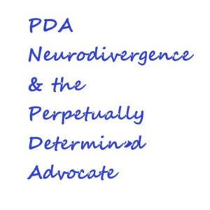 PDA, Neurodivergence & the Perpetually Determined Advocate