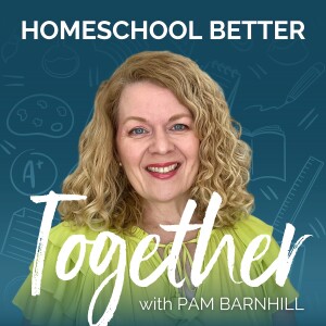 Homeschool Better Together with Pam Barnhill