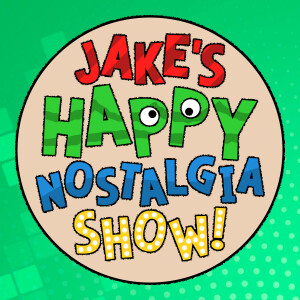 Jake's Happy Nostalgia Show!