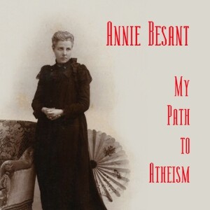 My Path to Atheism by Annie Besant (1847 - 1933)