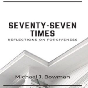 Seventy-Seven Times: Reflections on Forgiveness