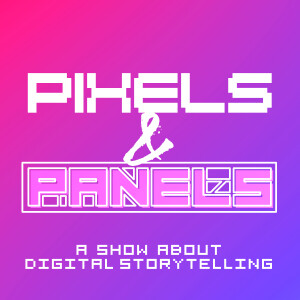 Pixels & Panels: A Show About Digital Storytelling