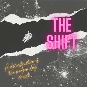 The Shift - A Deconstruction of the Modern Day Church