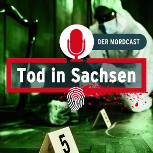 Tod in Sachsen - Der Mordcast