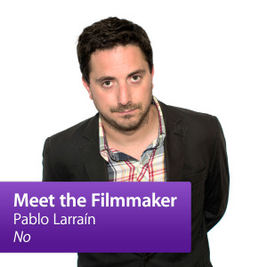 Pablo Larraín, ”No”: Meet the Filmmaker