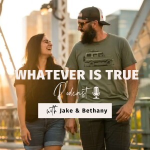 The Whatever Is True Podcast