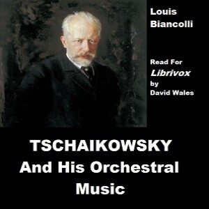 Tschaikovsky And His Orchestral Music by Louis Biancolli (1907 - 1992)