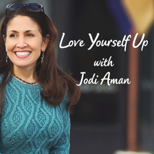 Love Yourself Up with Jodi Aman