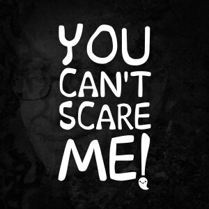 You Can’t Scare Me!