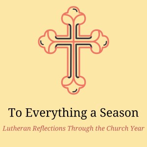 To Everything a Season: Lutheran Reflections Through the Church Year
