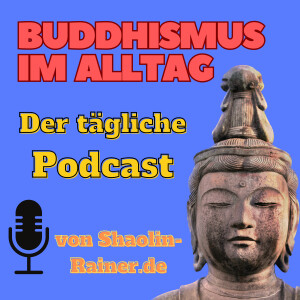 Buddhismus im Alltag als täglicher Podcast - Mentale Gesundheit - Selbstverwirklichung - Achtsamkeit