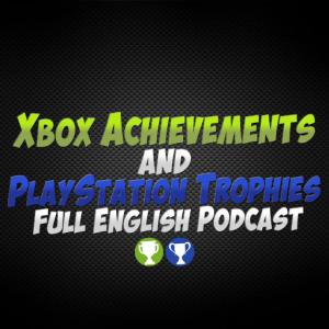 Xbox Achievements & PlayStation Trophies’ Full English Podcast