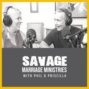 Savage Marriage with Phil and Priscilla
