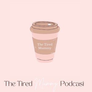 The Tired Mummy Podcast