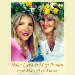 Hälsa Lycka & Magi Podden med Marisol & Maria