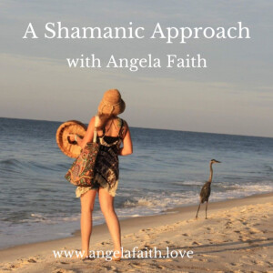 A Shamanic Approach with Angela Faith