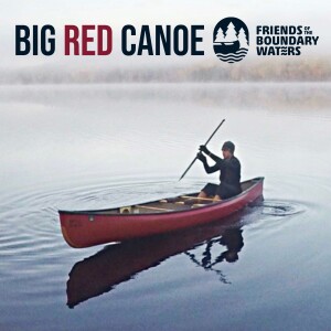 Big Red Canoe - Friends of the Boundary Waters podcast
