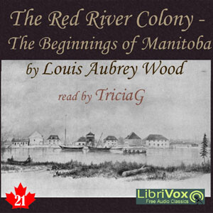 Chronicles of Canada Volume 21 - The Red River Colony: A Chronicle of the Beginnings of Manitoba by  Louis Aubrey Wood (1883 - 1955)