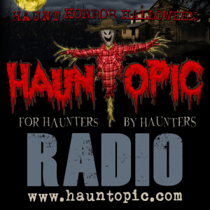 HaunTopic Radio: Halloween | Haunted House | Haunted Attractions | Home Haunts