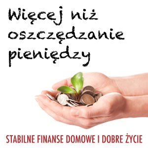 Więcej niż oszczędzanie pieniędzy: Stabilne finanse osobiste | Budżet domowy | Inwestowanie
