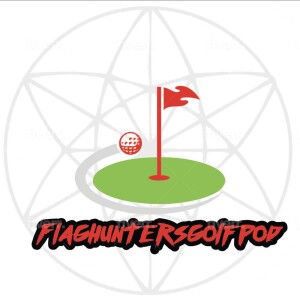 Flag Hunters Golf Podcast