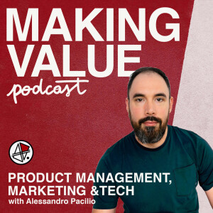 The Making Value Podcast - Product Management, Marketing and Tech