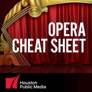 Opera Cheat Sheet | Houston Public Media