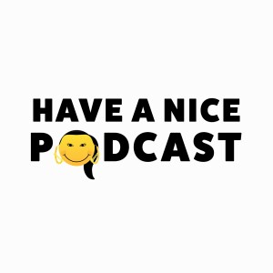Have A Nice Podcast