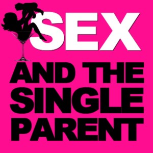 Sex and the Single Parent
