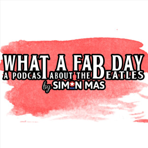 What A Fab Day: A Podcast About The Beatles