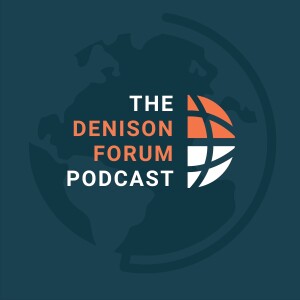 The Denison Forum Podcast - Christian perspective on current events, Christian news and culture, Biblical wisdom