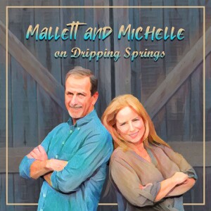 Mallett and Michelle on Dripping Springs Podcast