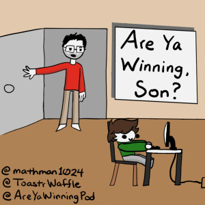 Are Ya Winning, Son? Podcast