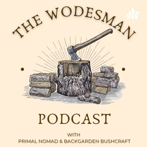 The Wodesman Podcast - Bushcraft, Camping, Hunting, Overlanding &amp; Gear.