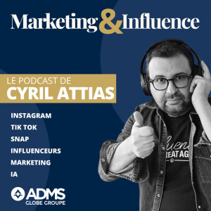 Marketing & Influence - Le podcast des marques et créateurs par Cyril Attias