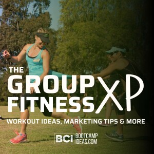 The Group Fitness Experience - Bootcamp Ideas, Marketing Tips & More For Instructors and Personal Trainers