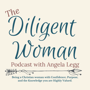 The Diligent Woman Podcast