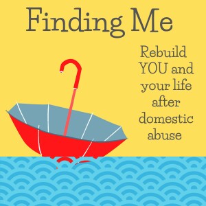 Finding Me - Rebuild YOU and your life after domestic abuse