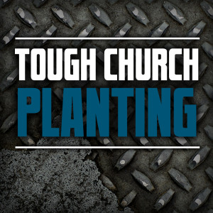 Tough Church Planting Podcast: Church Planters | Pastors | Ministry | Family | Preaching | Theology