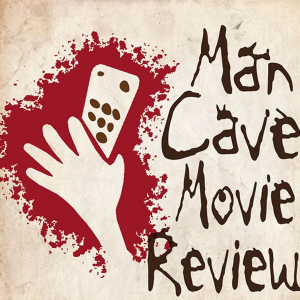 The Mancave Movie Review Podcast