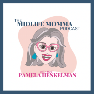 The Midlife Momma Podcast | Empty Nest Coach Pamela Henkelman