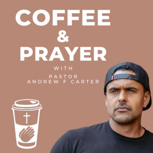 Coffee and Prayer with Andrew F Carter