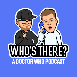 Who's There? | A Doctor Who Podcast