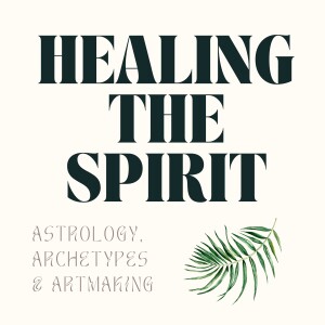 Healing The Spirit: Astrology, Archetypes & Artmaking