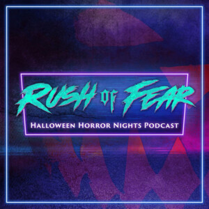 Rush of Fear : Halloween Horror Nights Podcast