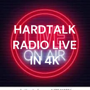 HARDTALK RADIO LIVE IN 4K