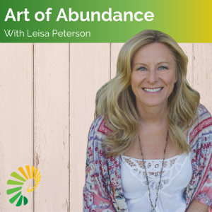 Art of Abundance with Leisa Peterson